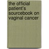 The Official Patient's Sourcebook On Vaginal Cancer door Icon Health Publications