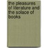 The Pleasures Of Literature And The Solace Of Books