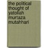 The Political Thought Of Yatollah Murtaza Mutahhari