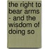 The Right to Bear Arms - And the Wisdom of Doing So