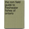 The Rom Field Guide to Freshwater Fishes of Ontario by Unknown