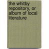 The Whitby Repository, Or Album Of Local Literature door Unknown Author