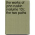 The Works Of John Ruskin (Volume 10); The Two Paths