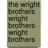 The Wright Brothers Wright Brothers Wright Brothers