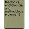 Theological Encyclop]dia and Methodology (Volume 1) door Revere Franklin Weidner