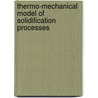 Thermo-Mechanical Model Of Solidification Processes by Seid Koric
