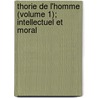 Thorie de L'Homme (Volume 1); Intellectuel Et Moral door Simon Charles Henri Cros