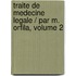 Traite De Medecine Legale / Par M. Orfila, Volume 2