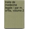 Traite De Medecine Legale / Par M. Orfila, Volume 2 door Octave Lesueur