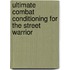Ultimate Combat Conditioning for the Street Warrior