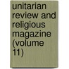 Unitarian Review and Religious Magazine (Volume 11) door Charles Lowe