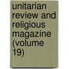 Unitarian Review and Religious Magazine (Volume 19) door Charles Lowe