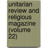 Unitarian Review and Religious Magazine (Volume 22) door Charles Lowe