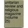Unitarian Review and Religious Magazine (Volume 25) by Charles Lowe