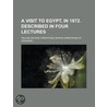 Visit To Egypt, In 1872. Described In Four Lectures door William George Armstrong