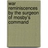 War Reminiscences By The Surgeon Of Mosby's Command by Anon