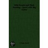 Wild Beasts and Their Hunting - Sport with Big Game by Ascott R. Hope