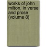 Works of John Milton, in Verse and Prose (Volume 8) door John Milton