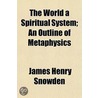 World a Spiritual System; An Outline of Metaphysics door James Henry Snowden