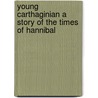 Young Carthaginian a Story of the Times of Hannibal door George Alfred Henty