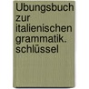 Übungsbuch zur italienischen Grammatik. Schlüssel door Wolfgang Reumuth