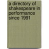 A Directory Of Shakespeare In Performance Since 1991 door Katharine Goodland