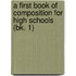 A First Book Of Composition For High Schools (Bk. 1)