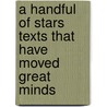 A Handful Of Stars Texts That Have Moved Great Minds door Frank W. Boreham