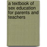 A Textbook Of Sex Education For Parents And Teachers door Walter M. Gallichan
