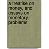 A Treatise On Money, And Essays On Monetary Problems by Joseph Shield Nicholson