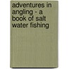 Adventures In Angling - A Book Of Salt Water Fishing door Van Campen Heilner