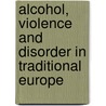 Alcohol, Violence And Disorder In Traditional Europe door A. Lynn Martin