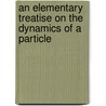 An Elementary Treatise On The Dynamics Of A Particle by Sidney Luxton Loney