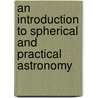 An Introduction To Spherical And Practical Astronomy door Dascom Greene