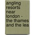 Angling Resorts Near London - The Thames And The Lea