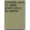 Annesley Court; Or, Isabel Grant's Story, By Adeline door Jane Sergeant