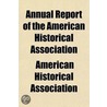 Annual Report Of The American Historical Association door American Historical Association