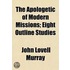 Apologetic Of Modern Missions; Eight Outline Studies