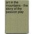 Art In The Mountains - The Story Of The Passion Play