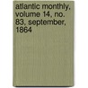 Atlantic Monthly, Volume 14, No. 83, September, 1864 door General Books