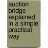Auction Bridge - Explained In A Simple Practical Way door Elsie Hilzman
