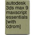Autodesk 3ds Max 9 Maxscript Essentials [with Cdrom]
