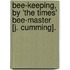 Bee-Keeping, By 'The Times' Bee-Master [J. Cumming].