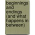 Beginnings And Endings (And What Happens In Between)