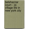 Belshazzar Court - Or, Village Life In New York City door Simeon Strunsky