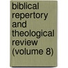Biblical Repertory and Theological Review (Volume 8) by General Books