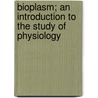 Bioplasm; An Introduction To The Study Of Physiology by Lionel Smith Beale