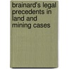 Brainard's Legal Precedents In Land And Mining Cases by Unknown Author