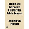 Britain and the Empire; A History for Public Schools by John Harold Putnam