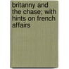 Britanny And The Chase; With Hints On French Affairs by I. Hope